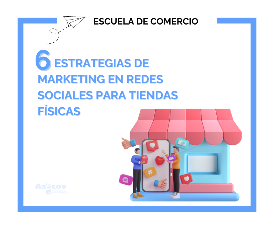 6 ESTRATEGIAS DE MARKETING EN REDES SOCIALES PARA TIENDAS FÍSICAS