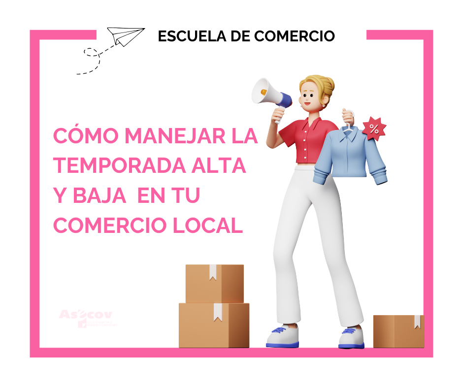 CÓMO MANEJAR LA TEMPORADA ALTA Y BAJA EN TU COMERCIO LOCAL
