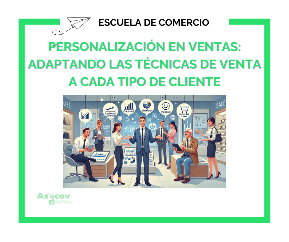 PERSONALIZACIÓN EN VENTAS: ADAPTANDO LAS TÉCNICAS DE VENTA A CADA TIPO DE CLIENTE